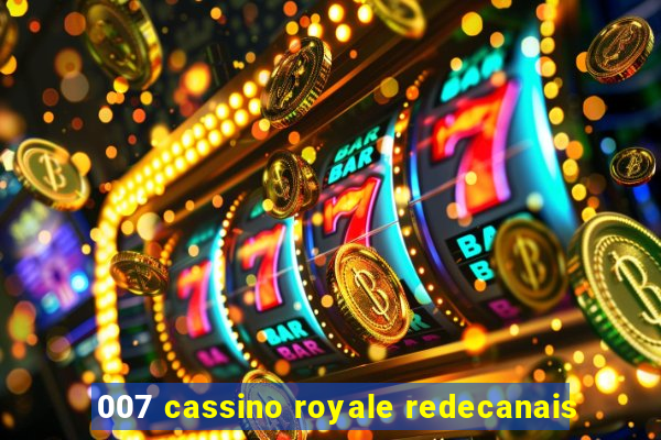 007 cassino royale redecanais